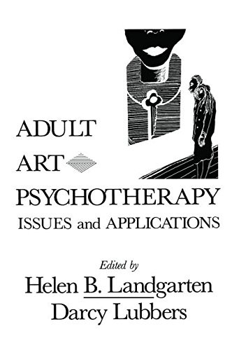 ADULT ART PSYCHOTHERAPY: ISSUES AND APPLICATIONS By Helen B. Landgarten & Darcy
