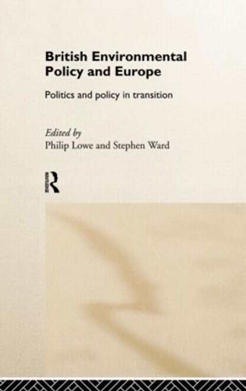 British Environmental Policy and Europe: Politics and Policy in Transition by St