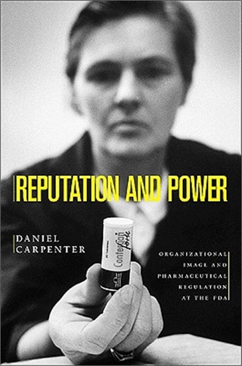 Reputation and Power: Organizational Image and Pharmaceutical Regulation at the