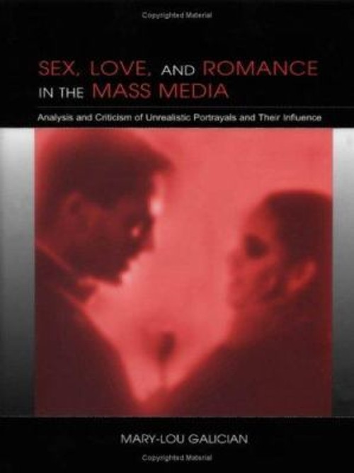 Sex, Love, and Romance in the Mass Media : Analysis and Criticism