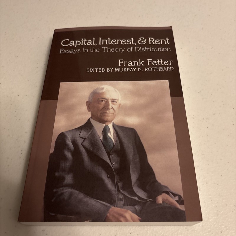 Capital, Interest, & Rent Essays in The Theory Of Distribution By Frank Fetter