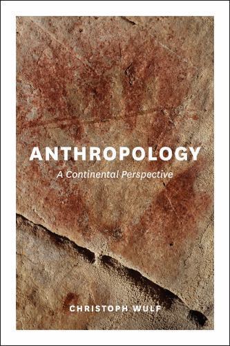 Anthropology : A Continental Perspective, Paperback by Wulf, Christoph; Winte…