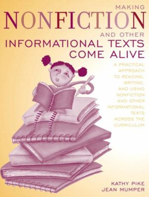 Making Nonfiction and Other Informational Texts Come Alive : A Pr