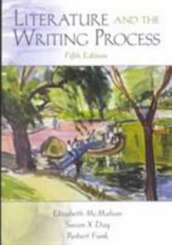 Literature and the Writing Process, Fifth Edition by Elizabeth McMahan, Susan X
