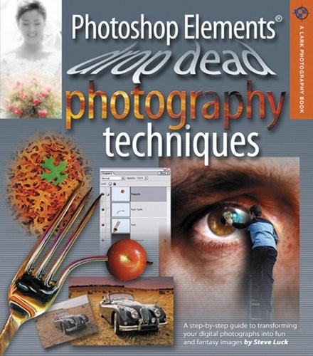 Photoshop Elements Drop Dead Photography Techniques (A Lark Photography Book…