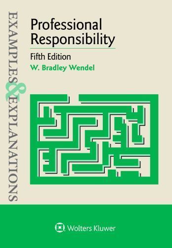 Examples and Explanations Ser.: Professional Responsibility by W. Bradley Wendel