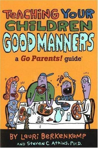 A Go Parents! Guide Ser.: Teaching Your Children Good Manners : A Go Parents!…