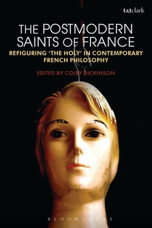 The Postmodern Saints of France : Refiguring ‘the Holy’ in Contem