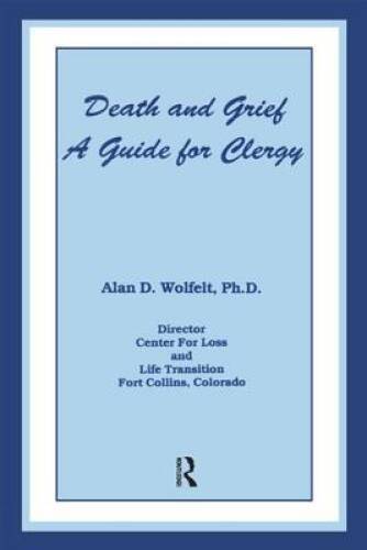 Death And Grief: A Guide For Clergy – Hardcover By Wolfelt, Alan D. – GOOD