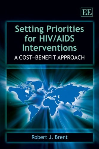 SETTING PRIORITIES FOR HIV/ AIDS INTERVENTIONS: A By Robert J. Brent – Hardcover