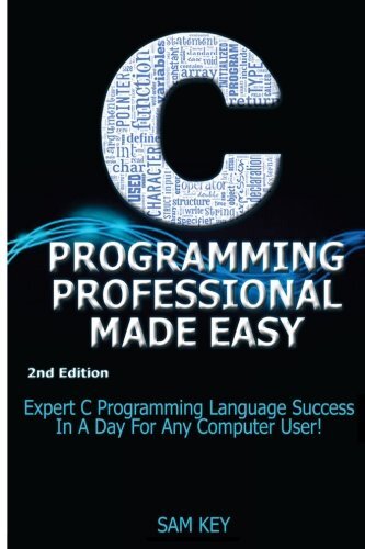 C Programming Professional Made Easy: Expert C Programming Language Success I-,