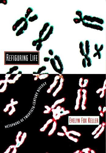 Refiguring Life: Metaphors of Twent…, Keller, Evelyn