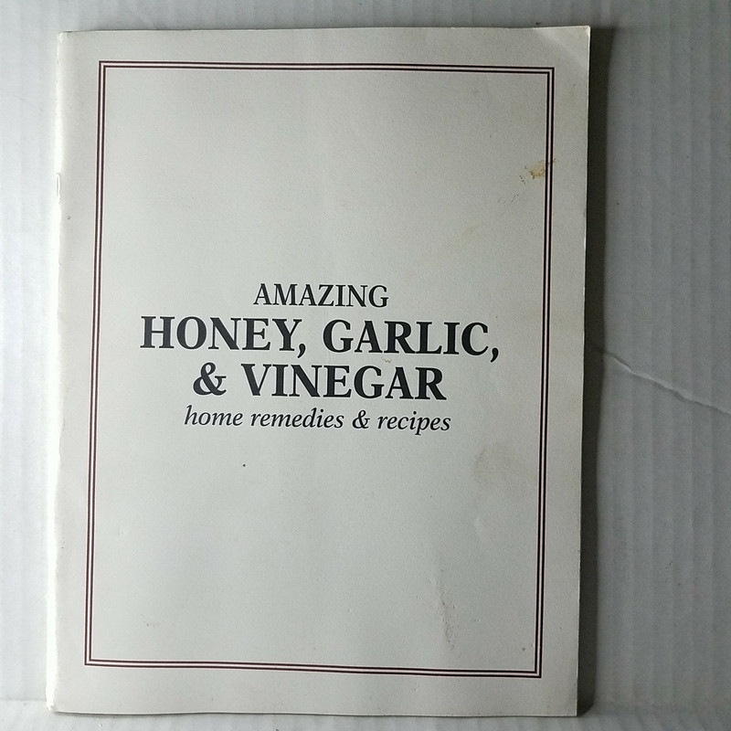 Amazing Honey Garlic & Vinegar : Home Remedies And Recipes 1996 1886898030