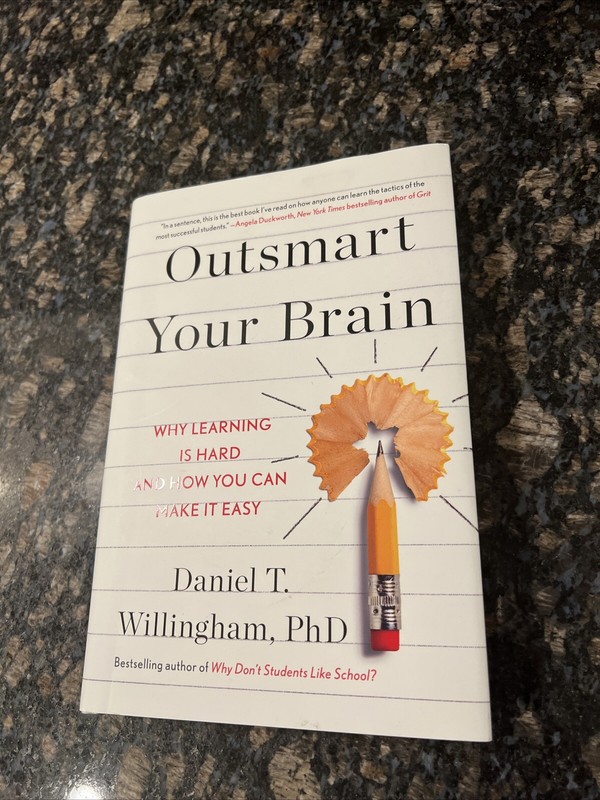 Outsmart Your Brain: Why Learning is Hard & How You Can By Daniel Willingham