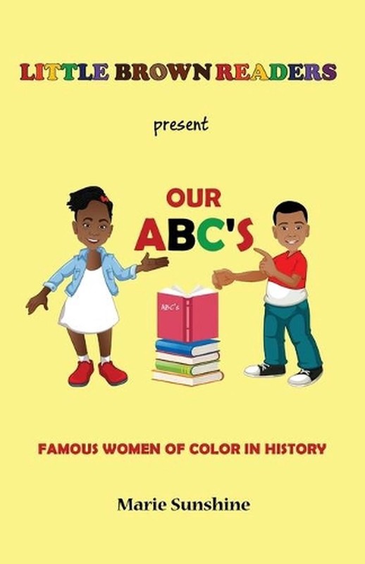 Little Brown Readers present Our ABC’s Famous Women in History by Marie Sunshine