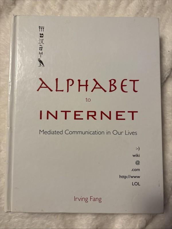Alphabet To Internet Mediated Communication In Our Lives By, Irving Fang
