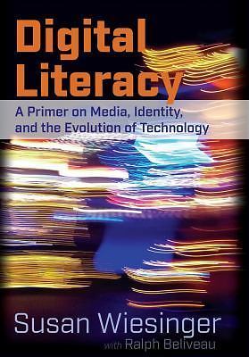 Digital Literacy: A Primer on Media, Identity, and the Evolution of Technology