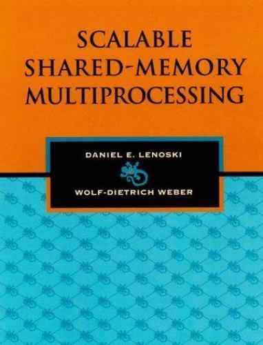 Scalable Shared Memory Multiprocessing by Wolf-Dietrich Weber and Daniel E….