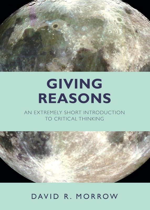 Giving Reasons: An Extremely Short Introduction to Critical Thinking Morrow,…