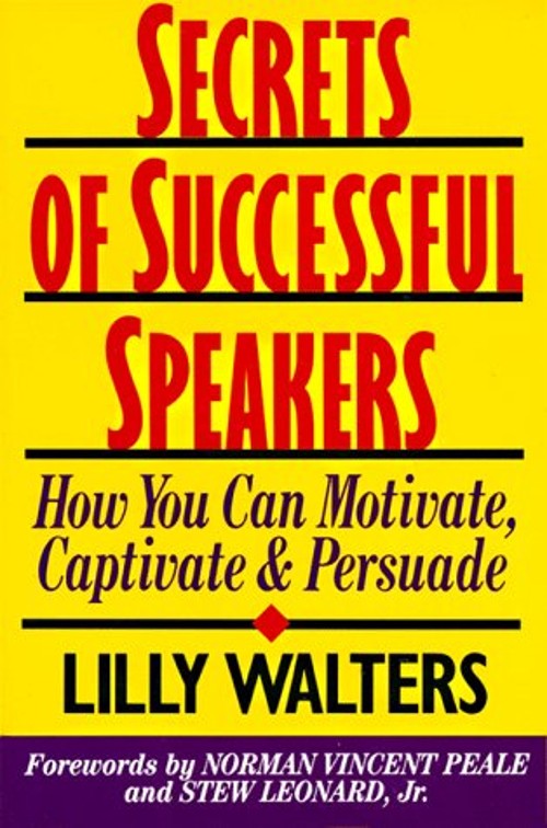Secrets Successful Speakers: How You Can Motivate, Captivate, and