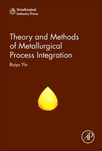 Theory and Methods of Metallurgical Process Integration, Hardcover by Yin, Ru…