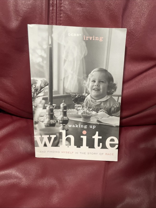 Waking Up White, and Finding Myself in the Story of Race by Debby Irving SIGNED