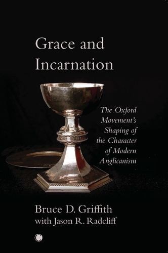 Grace and Incarnation : The Oxford Movement’s Shaping of the Character of Mod…