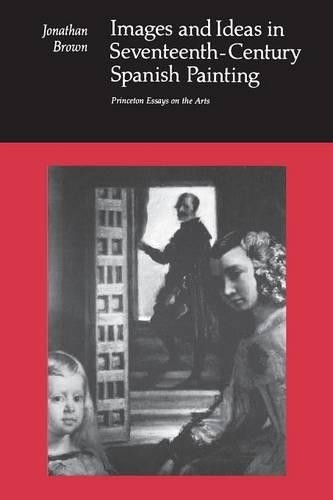 Jonathan Brown Images and Ideas in Seventeenth-Century Spanish Paint (Paperback)