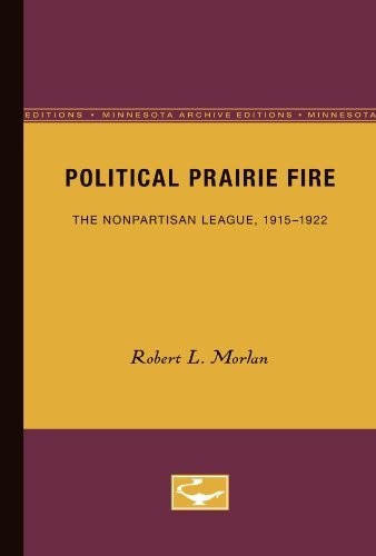 Political Prairie Fire: The Nonpartisan League, 1915-1922 (Min…