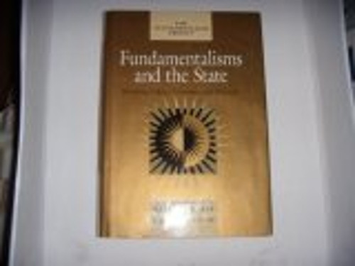 Fundamentalisms and the State : Remaking Polities, Economies, and