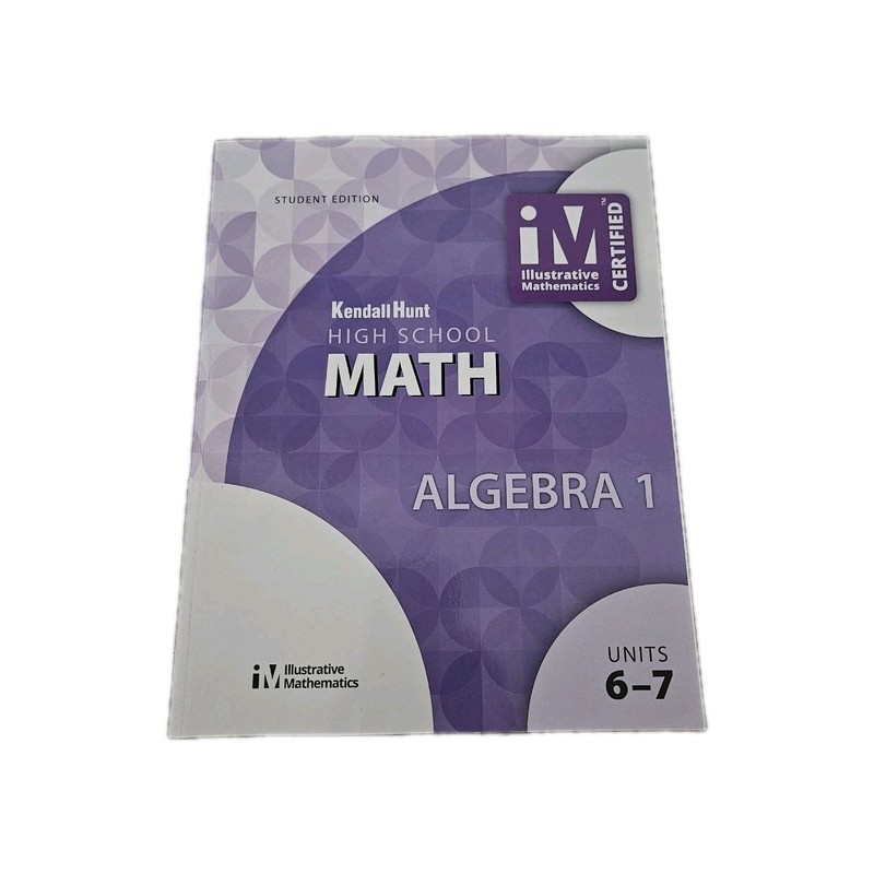 Kendall Hunt High School MATH Workbook – ALGEBRA 1 Student Edition units 6-7 New