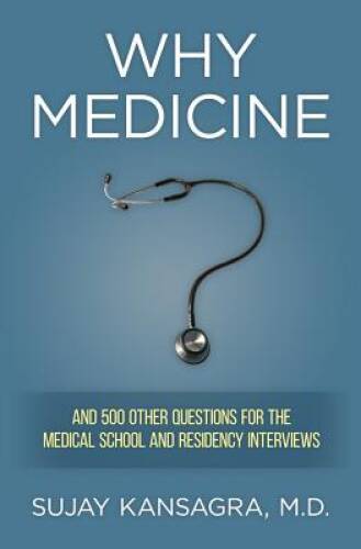 Why Medicine?: And 500 Other Questions for the Medical School and Residen – GOOD