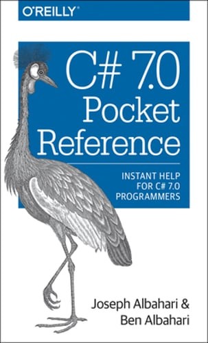 C# 7.0 Pocket Reference: Instant Help for C# 7.0 Programmers by Joseph Albahari
