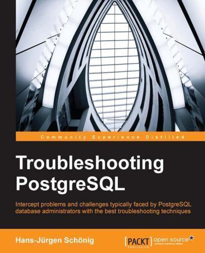 Troubleshooting PostgreSQL by Schönig, Hans-Jürgen