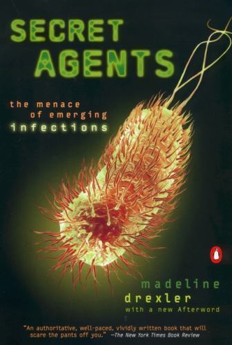 Secret Agents: The Menace of Emerging Infections by Madeline Drexler