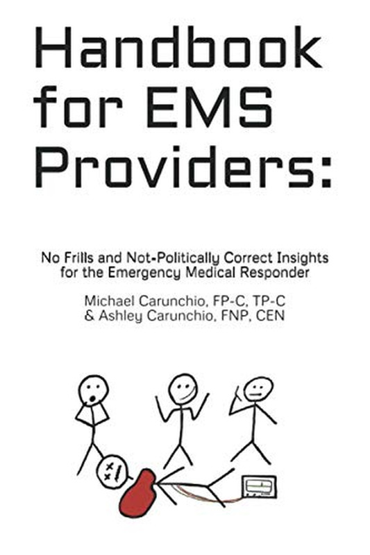 Handbook for EMS Providers: No-Frills & Not-Politically Correct Insights for Em
