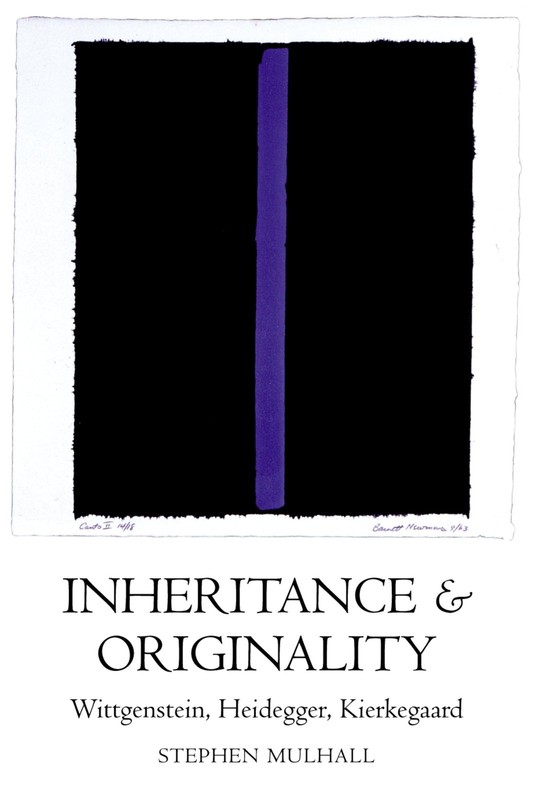 Inheritance and Originality: Wittgenstein, Heidegger, Kierkegaard by Mulhall