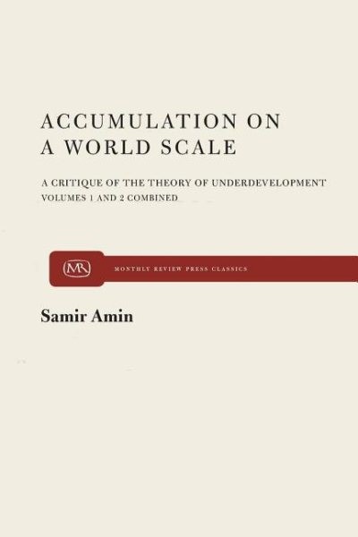 Accumulation on a World Scale : A Critique of the Theory of Underdevelopment,…