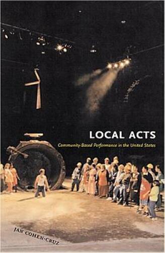 Local Acts: Community-Based Performance in the United States (Rutgers Ser – GOOD