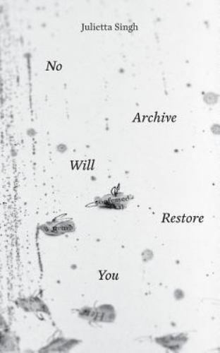No Archive Will Restore You, Singh, Julietta, Very Good Book