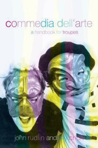 Commedia Dell’Arte : A Handbook for Troupes, Paperback by Rudlin, John; Crick…