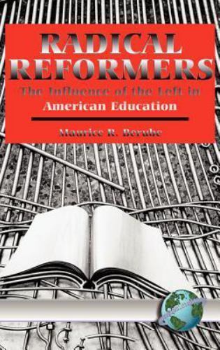 Radical Reformers : The Influence Of The Left In American Education, Hardcove…