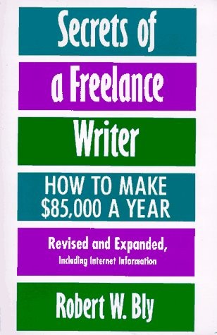 SECRETS OF A FREELANCE WRITER: HOW TO MAKE $85,000 A YEAR By Robert W. Bly Mint