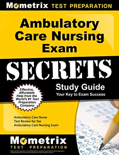 AMBULATORY CARE NURSING EXAM SECRETS STUDY GUIDE: By Ambulatory Care Nurse Exam