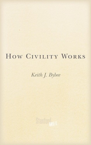 How Civility Works, Keith Bybee