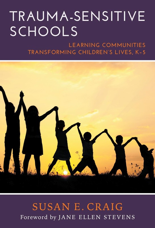 Trauma-Sensitive Schools: Learning Communities Transforming Children’s Lives, K,