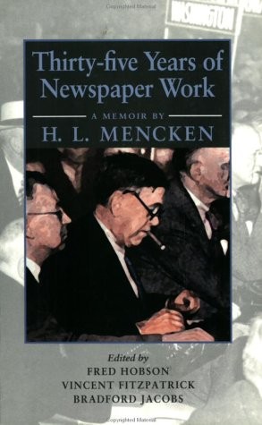 THIRTY-FIVE YEARS OF NEWSPAPER WORK: A MEMOIR BY H. L. By H. L. Mencken & Fred