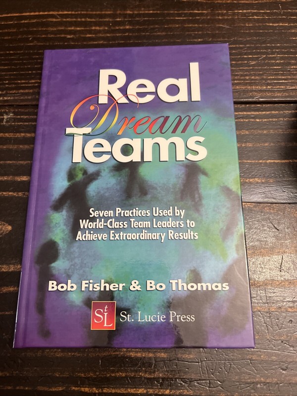 Real Dream Teams: Seven Practices Used by World-Class Team Leaders to Achieve