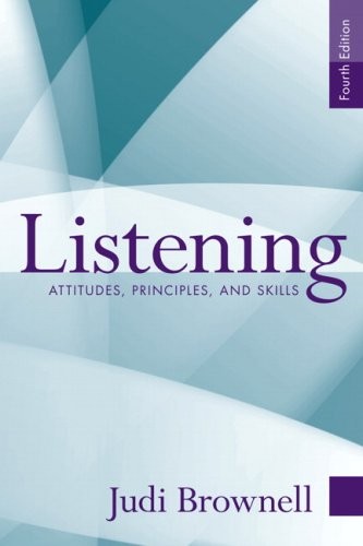 LISTENING: ATTITUDES, PRINCIPLES, AND SKILLS (4TH EDITION) By Judi Brownell *VG*