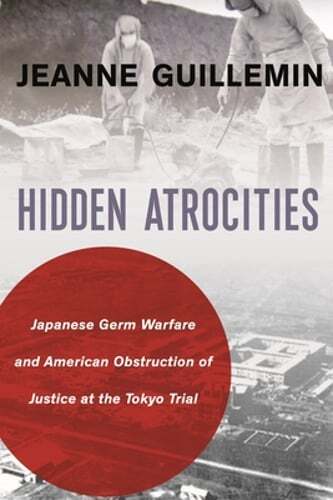 Hidden Atrocities: Japanese Germ Warfare and American Obstruction of Justice at